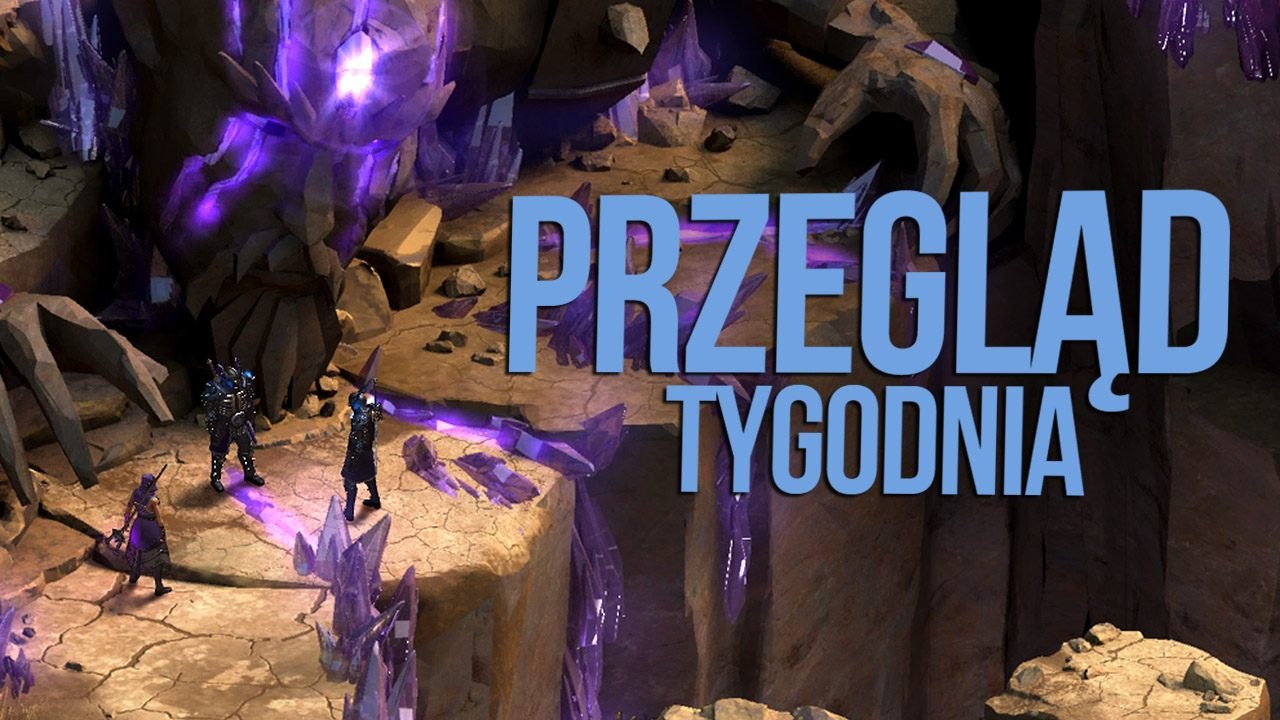 Przegląd Tygodnia - nowe RPG od Obsidianu, w tl...