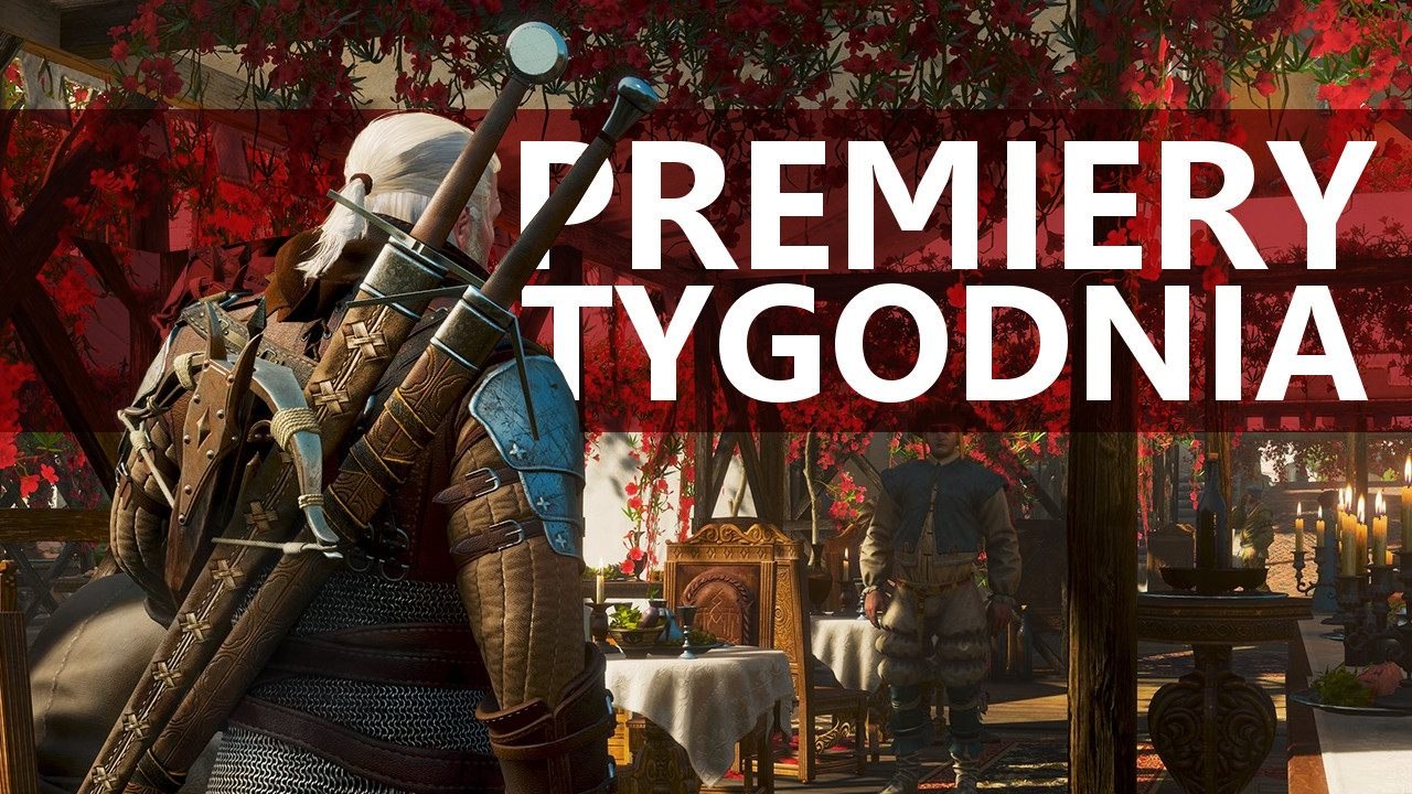 Kto podskoczy Wiedźminowi? Krew i Wino i inne PREMIERY TYGODNIA