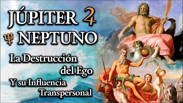 Júpiter y Neptuno - La Destrucción del Ego y su influencia Transpersonal