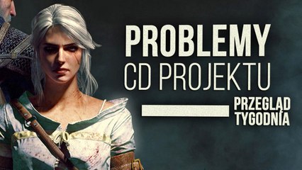 "Problemy" w CD Projekt RED - Przegląd Tygodnia
