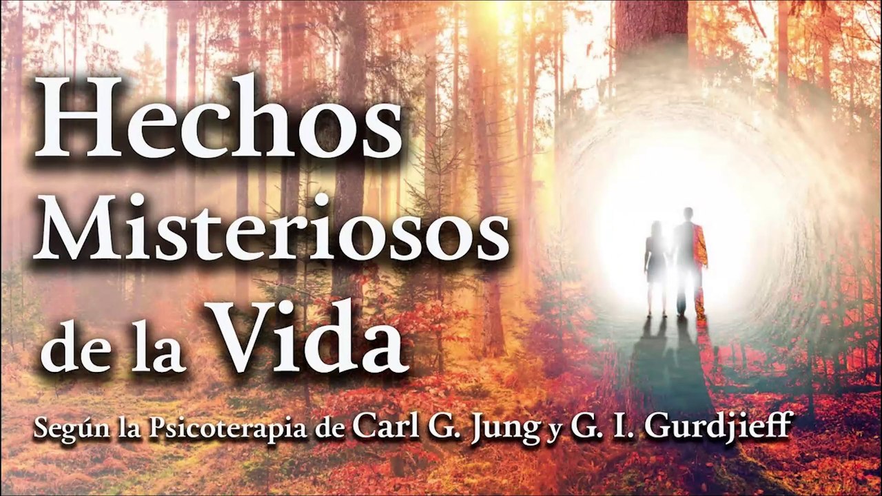 Hechos Misteriosos de la Vida según la Psicoterapia de C. G. Jung y G. I. Gurdjieff
