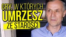 Gry, w których umrzesz ze starości