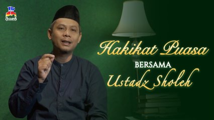 Ustadz Sholeh - Hakikat Puasa