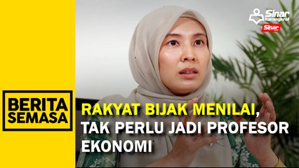 Rakyat bijak menilai, tak perlu jadi profesor ekonomi