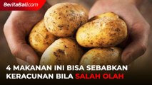 4 Makanan Ini Bisa Sebabkan Keracunan Bila Salah Olah