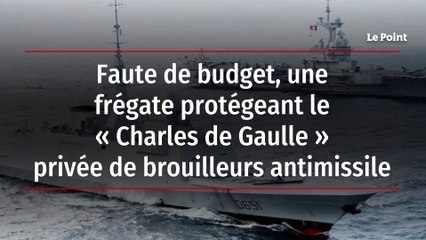 Faute de budget, une frégate protégeant le « Charles de Gaulle » privée de brouilleurs antimissile