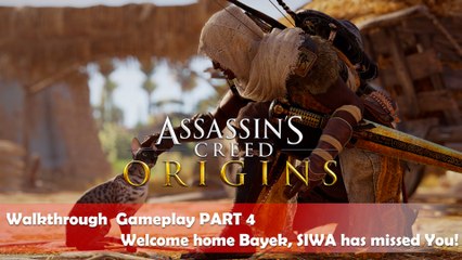 ASSASSIN'S CREED ORIGINS Walkthrough  Gameplay PART 4 - Welcome home Bayek, SIWA has missed You!