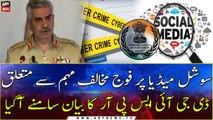 DG ISPR's statement regarding anti-army campaign on social media