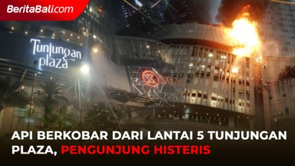 Tunjungan Plaza 5 Surabaya Terbakar, Pengunjung Histeris