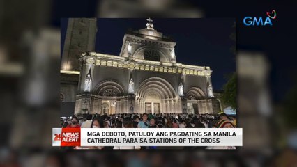 Mga deboto, patuloy ang pagdating sa Manila Cathedral para sa Stations of the Cross | 24 Oras News Alert