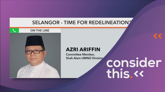 Consider This: Selangor (Part 2) — UMNO Favours Redelineation?