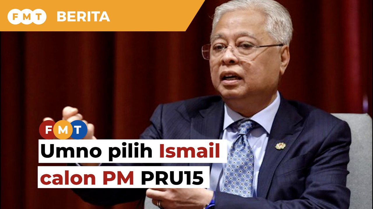 Umno pilih Ismail calon PM PRU15