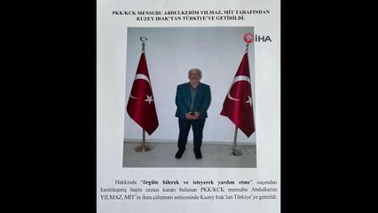PKK/KCK mensubu Abdulkerim Yılmaz, MİT tarafından Kuzey Irak'tan Türkiye'ye getirildi