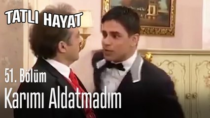 Karımı aldatmadım - Tatlı Hayat 51. Bölüm