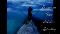 Encontrar Um Amor Verdadeiro  ➤Louise Hay