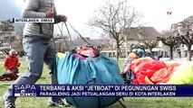 Paragliding atau Jetboat, Ini Keindahan Alam & Keseruan Wisata Pemacu Adrenalin di Interlaken Swiss!