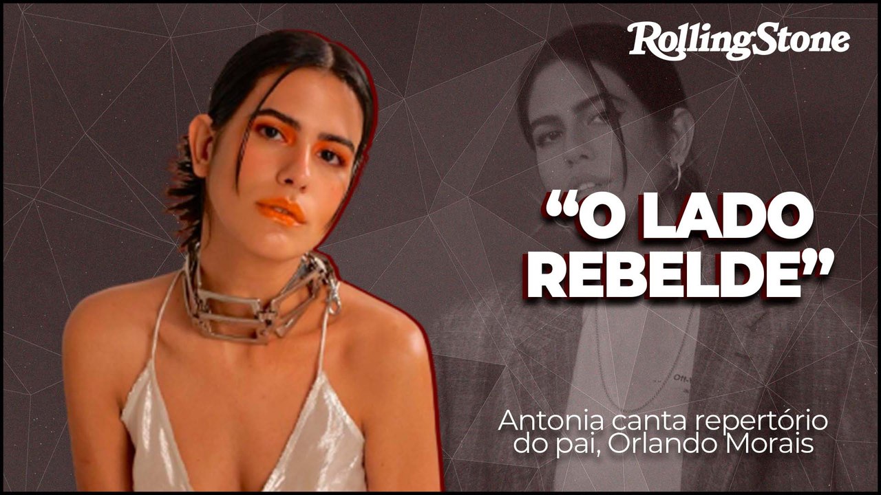 ANTONIA MORAIS TRAZ REPERTÓRIO DO PAI, ORLANDO MORAIS, EM NOVO ÁLBUM E CONFESSA: "QUERIA O LADO REBELDE" (2022)