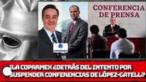 LA COPARMEX ¿DETRÁS DEL INTENTO POR SUSPENDER CONFERENCIAS DE LÓPEZ-GATELL