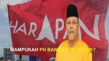 Mampukah PH bangkit di Johor?