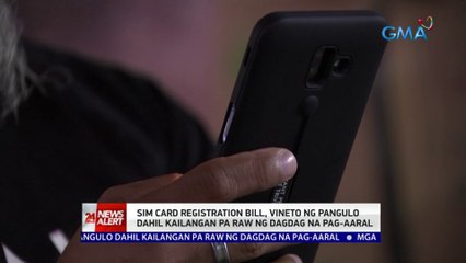 Sim card registration bill, vineto ng pangulo dahil kailangan pa raw ng dagdag na pag-aaral | 24 Oras News Alert
