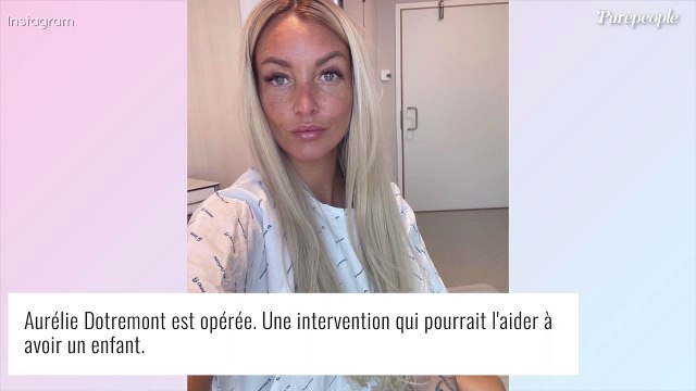 Aurélie Dotremont opérée pour réussir à tomber enceinte : C'est peut-être le début de quelque chose