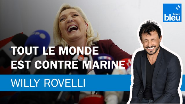 Tout le monde est contre Marine - Le billet de Willy Rovelli