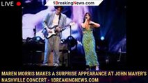 Maren Morris Makes A Surprise Appearance At John Mayer's Nashville Concert - 1breakingnews.com