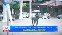 Alerta en la Huasteca Hidalguense por altas temperaturas