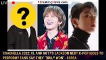 Coachella 2022: CL and GOT7's Jackson next K-pop idols to perform? Fans say they 'truly won' - 1brea