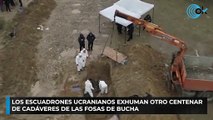 Los escuadrones ucranianos exhuman otro centenar de cadáveres de las fosas de Bucha