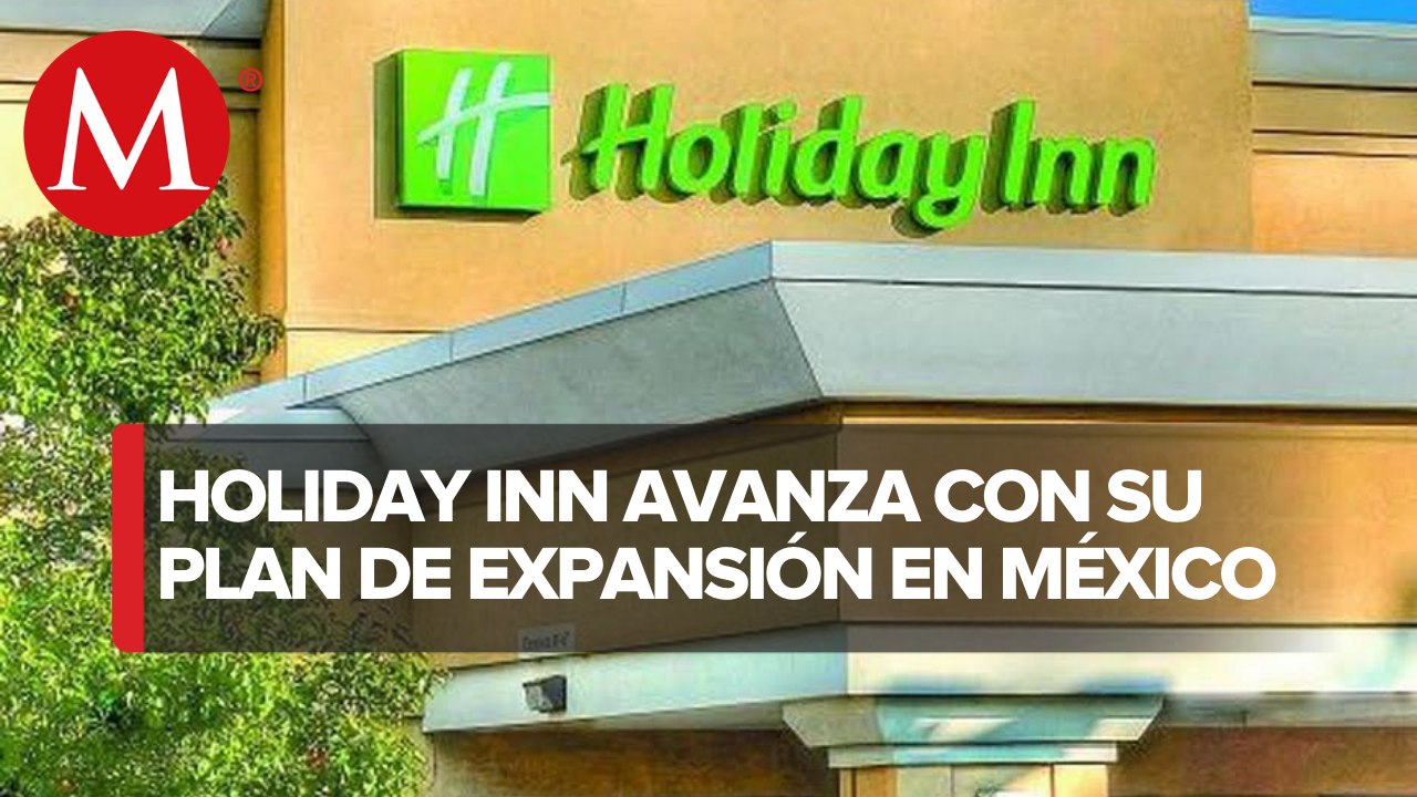 Holiday Inn prevé abrir 17 hoteles este año, incluido uno en el AIFA