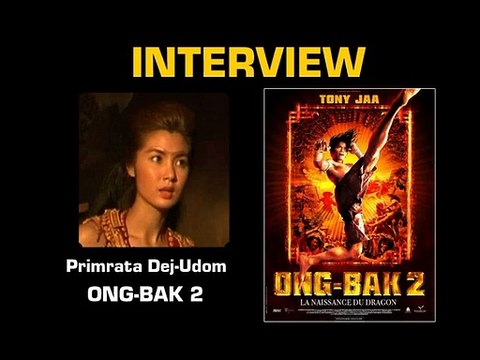 Primrata Dej-Udom Interview : Ong-Bak 2, la naissance du dragon
