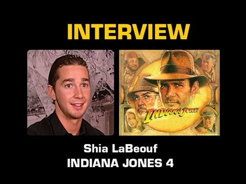 Shia LaBeouf Interview : Indiana Jones et le Royaume du Crâne de Cristal