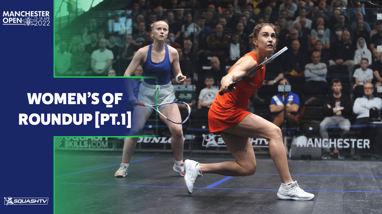 Squash: Manchester Open 2022 - Women's QF Roundup [Pt.1]
