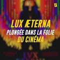 Lux Æterna : Béatrice Dalle, plongée dans la folie du cinéma