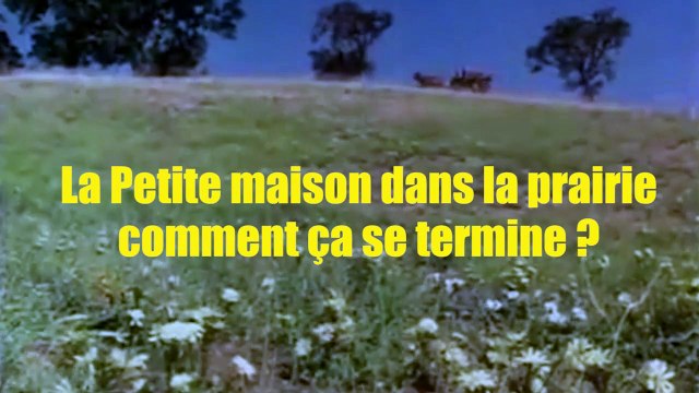 Comment ça se termine... La Petite Maison dans la Prairie ?