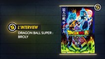 Dragon Ball Super: Broly : Interview des voix françaises de Goku et Broly