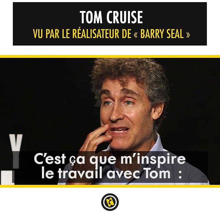 Tom Cruise vu par le réalisateur de Barry Seal