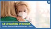 44 Children in Noida tested Positive for COVID in last 7 days