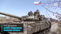Rus güçlerinin Harkiv bölgesinde ilerleyişi sürüyor