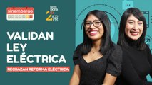 #EnVivo | #SinEmbargoSemanal | Rechazan Reforma Eléctrica | Validan Ley Eléctrica | “Traidores a la Patria”