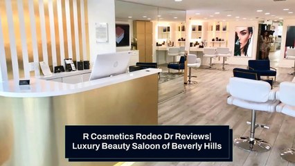 R Cosmetics Rodeo Dr Reviews| Luxury Beauty Saloon of Beverly Hills