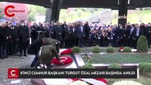 8’inci Cumhurbaşkanı Turgut Özal mezarı başında anıldı