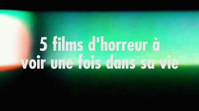 5 films d'horreur à voir une fois dans sa vie