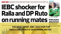 The News Brief: IEBC shocker for Raila and Dp Ruto on running mates