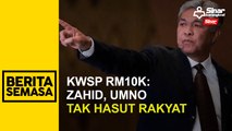 KWSP RM10k: Zahid, UMNO tak hasut rakyat