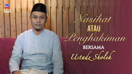 Ustadz Sholeh - Nasihat Atau Penghakiman