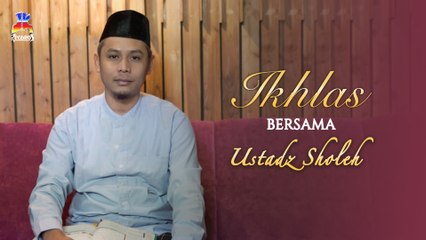 Ustadz Sholeh - Ikhlas