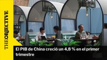 El PIB de China creció un 4,8 % en el primer trimestre