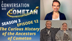 A Conversation with Cometan | Season 3 Episode 12 | The Curious History of the Ancestors of Cometan